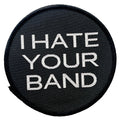I Hate Your Band Round Patch