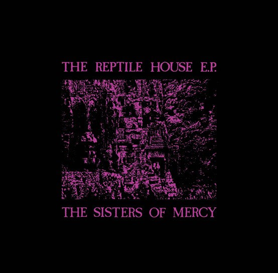 SISTERS OF MERCY The, The Reptile House 40th Ann RSD Vinyl Release