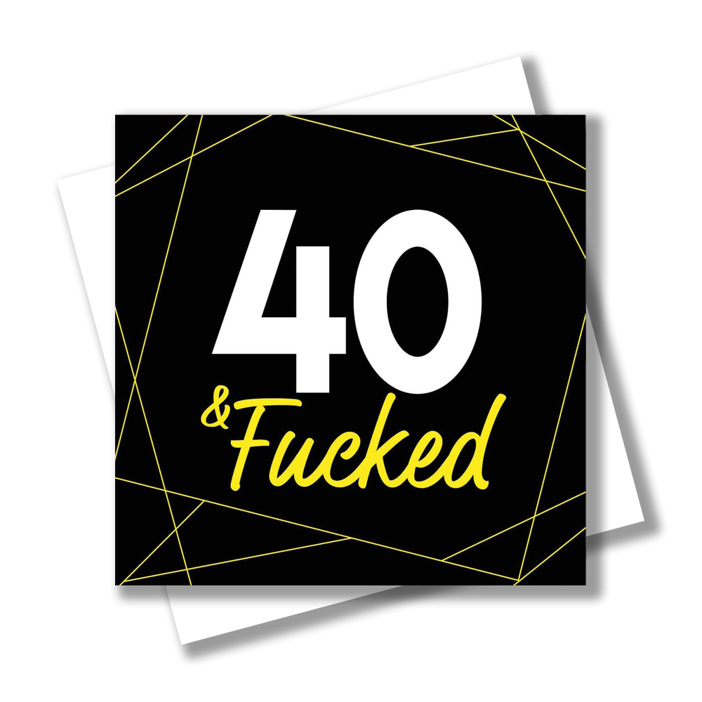 40 and F#cked Blank Birthday Card
