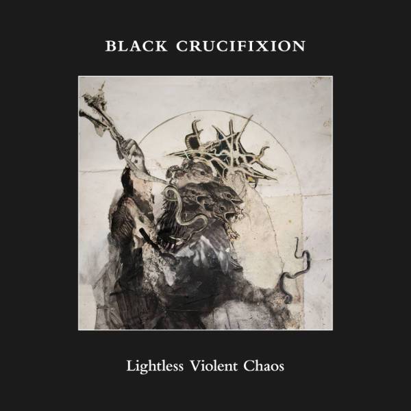 BLACK CRUCIFIXION Lightless Violent Chaos CD 2018