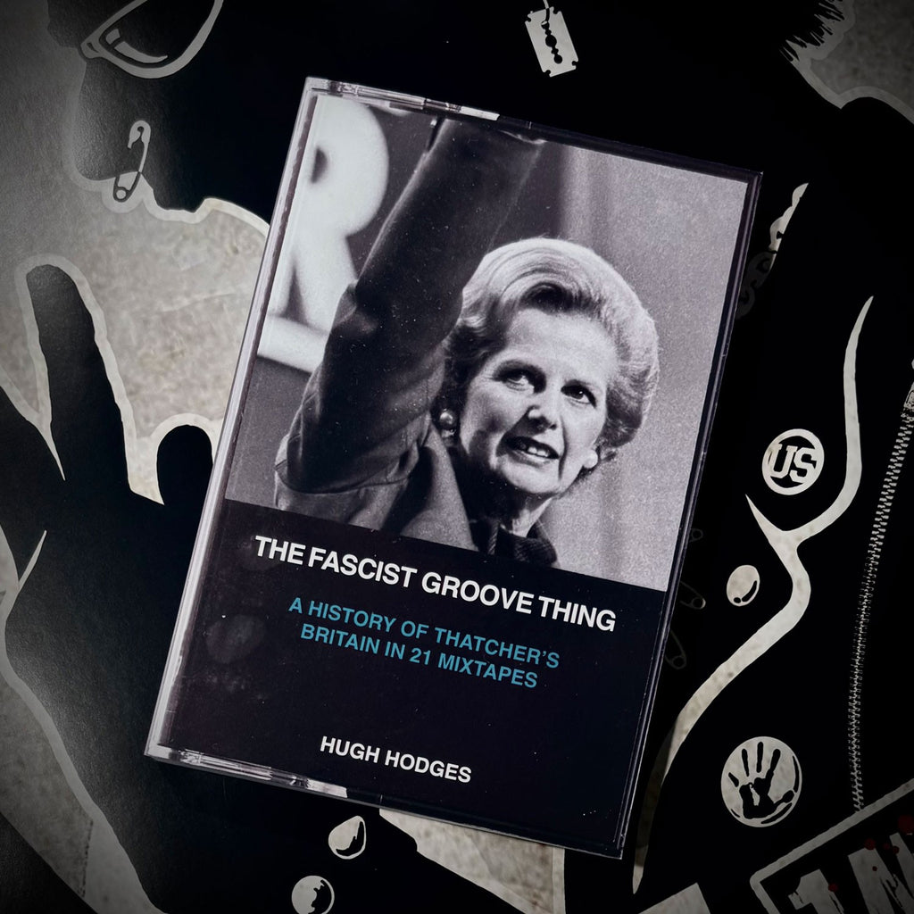 THE FACIST GROOVE THING: A History of Thatcher's Britain in 21 Mixtapes Book