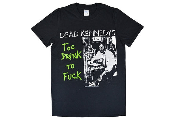 DEAD KENNEDYS Too Drunk to Fk! Tee