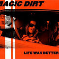 MAGIC DIRT Life Was Better Vinyl