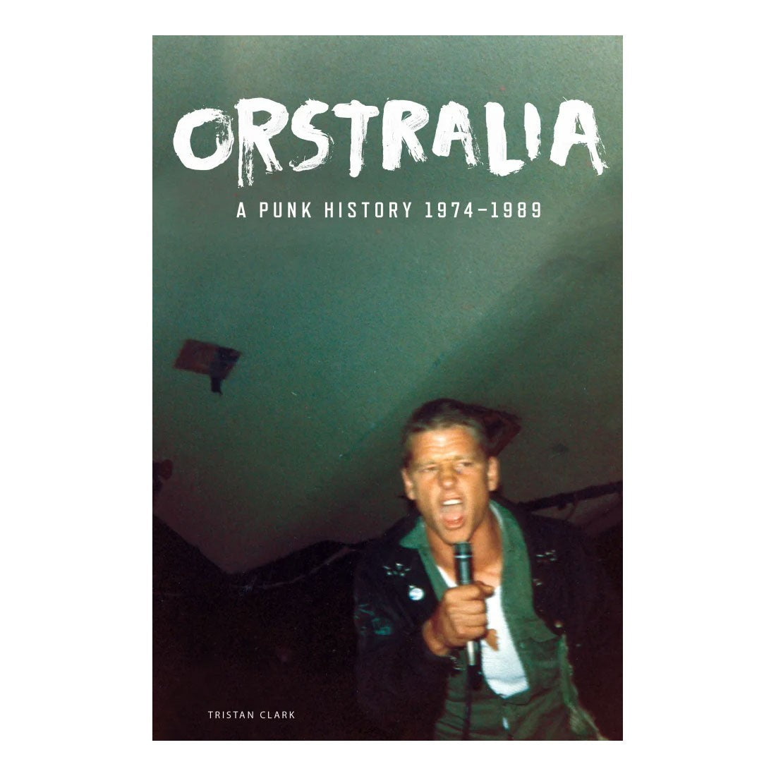 ORSTRALIA: A Punk History 1974 - 1989 Book (Paperback)