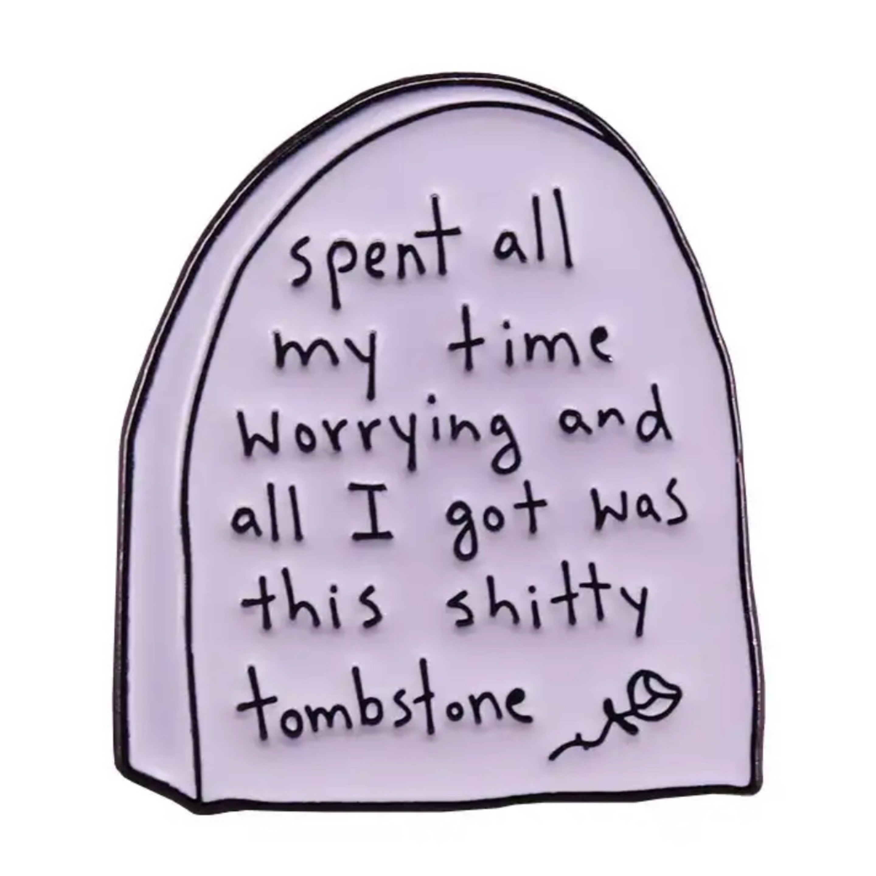 Worry Til Death Enamel Pin