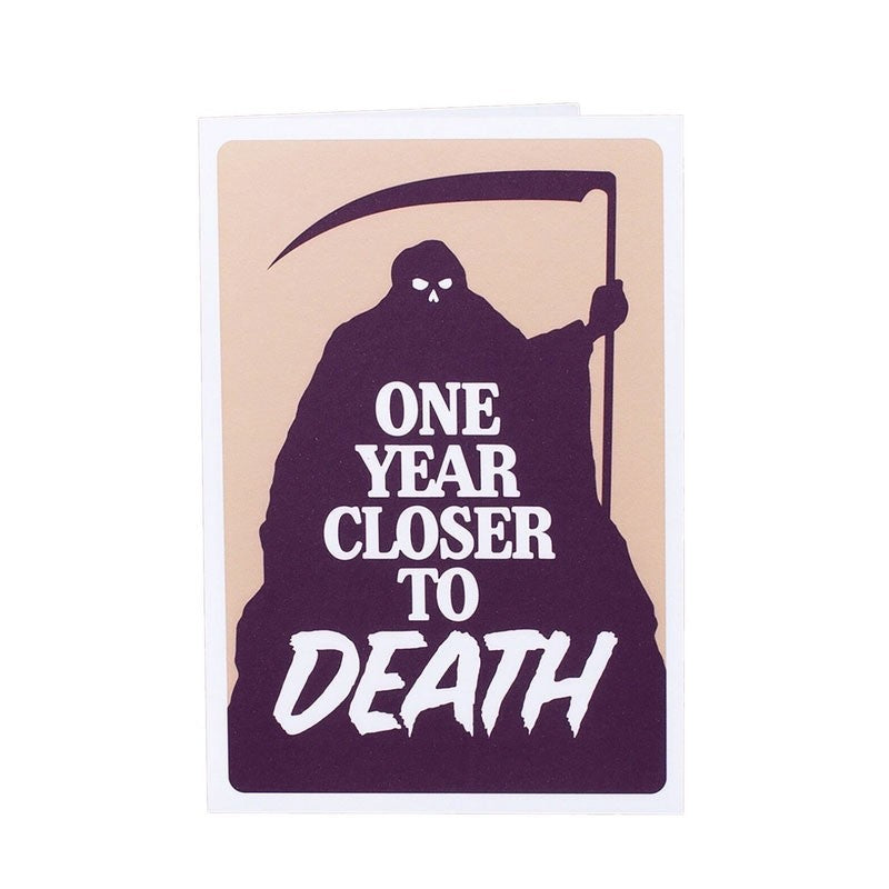 One Year Closer To Death Blank Birthday Card