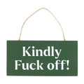 Kindly F#ck Off Mini Sign