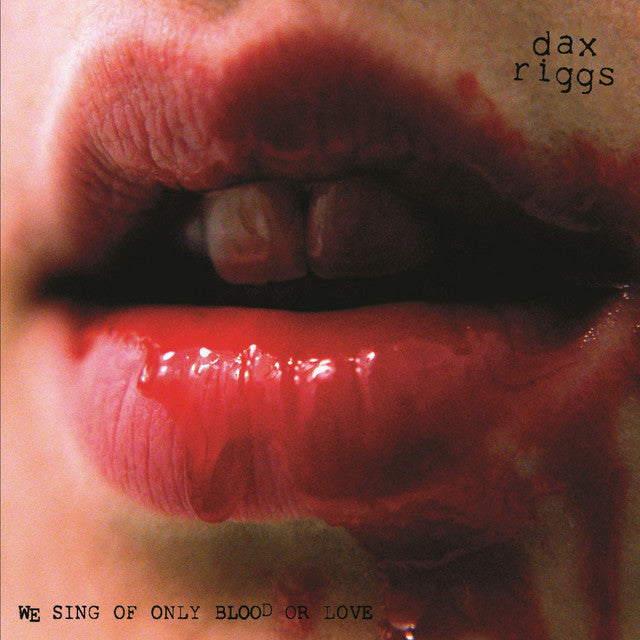 DAX RIGGS We Sing Of Only Blood Or Love (2007) Digipak CD