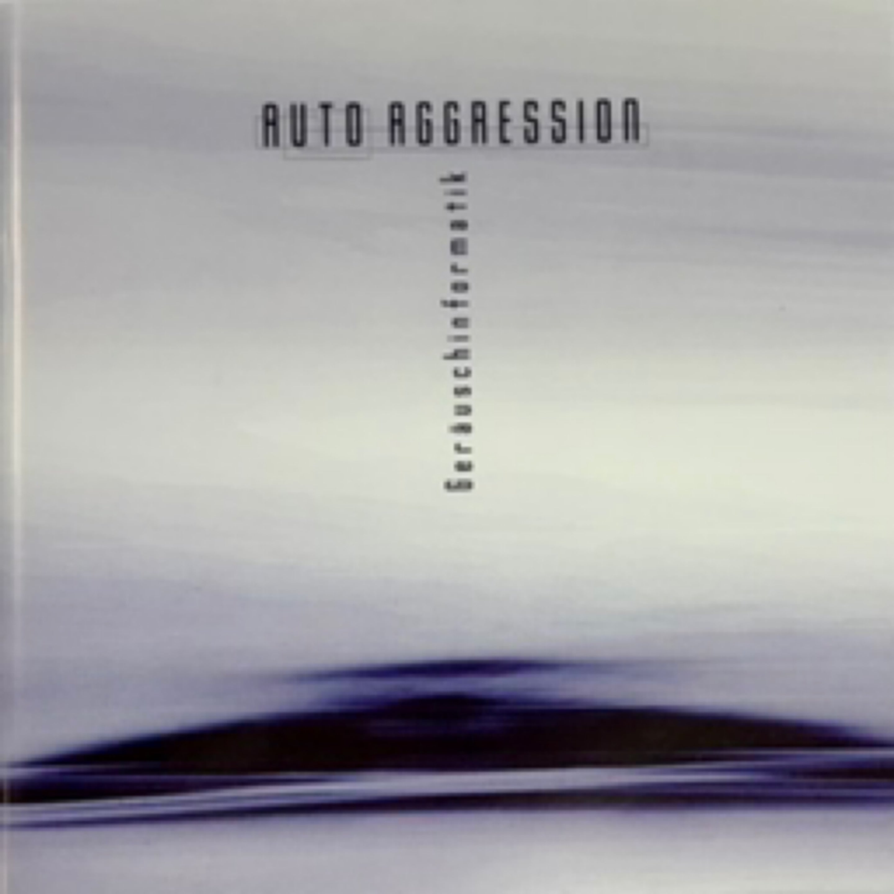 AUTO AGGRESSION, Gerauschinformatik (2005) CD