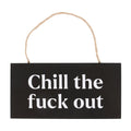 Chill the F#ck Out Mini Sign