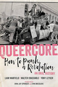 QUEERCORE: How to Punk a Revolution: An Oral History Book