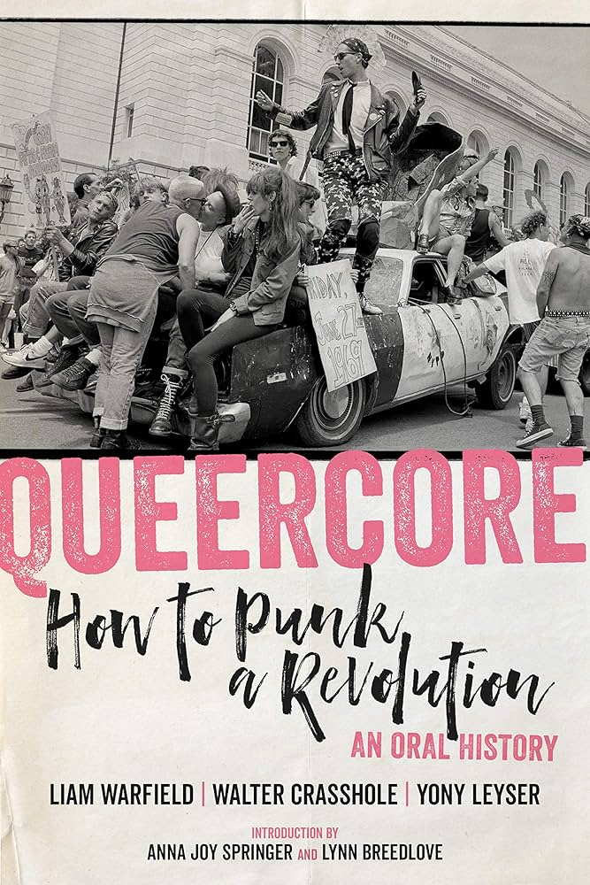 QUEERCORE: How to Punk a Revolution: An Oral History Book