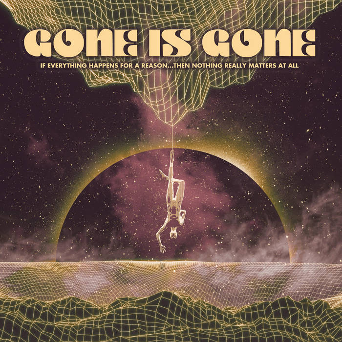 GONE IS GONE If Everything Happens For A Reason...Then Nothing Really Matters At All Vinyl LP