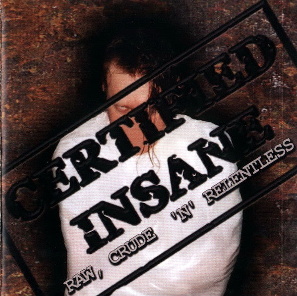 CERTIFIED INSANE Raw, Crude ‘N’ Relentless CD (2006)