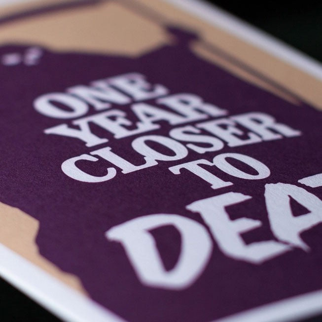 One Year Closer To Death Blank Birthday Card