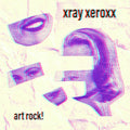 XRAY XEROXX: Art Rock 7" Vinyl LP